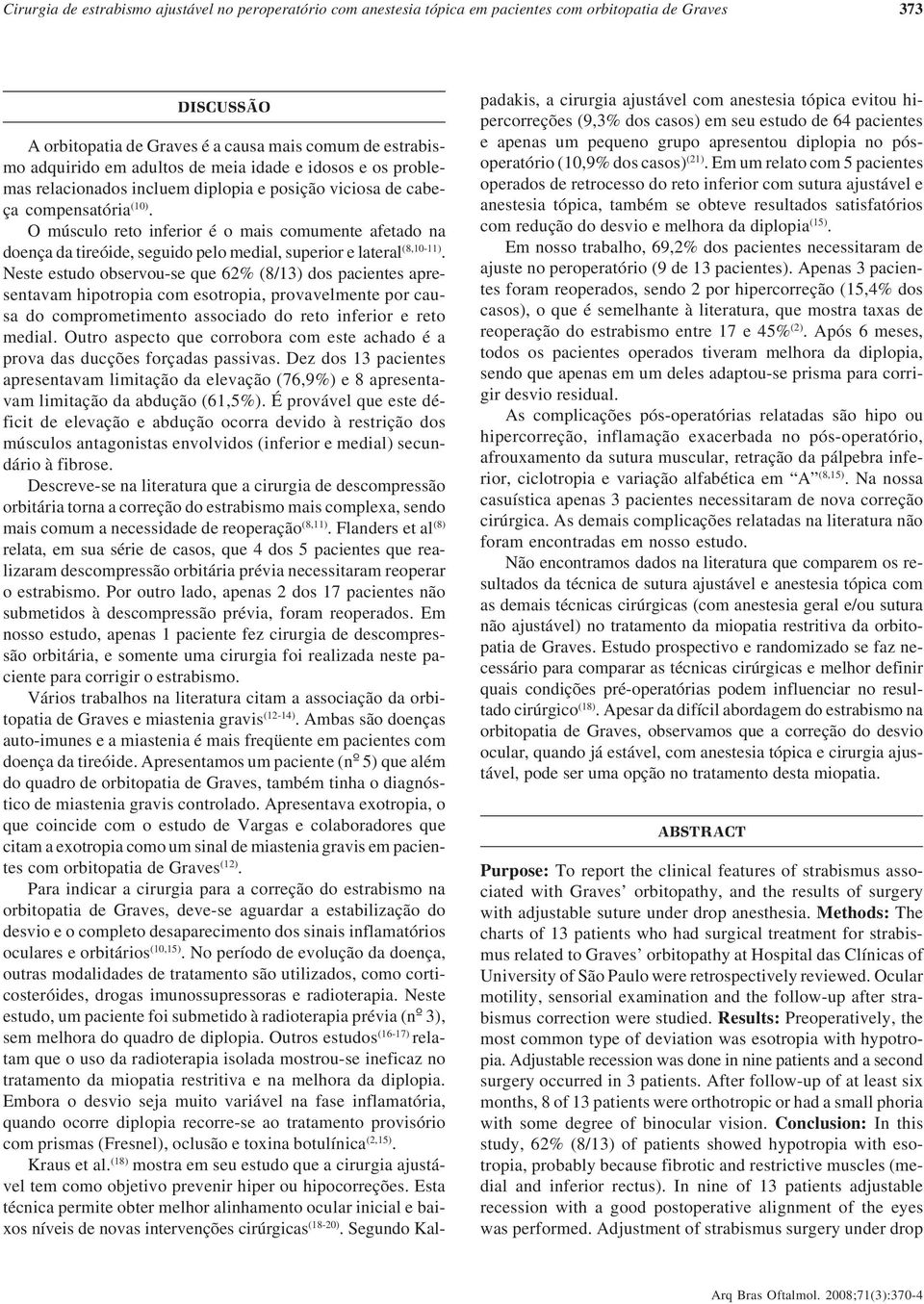 O músculo reto inferior é o mais comumente afetado na doença da tireóide, seguido pelo medial, superior e lateral (8,10-11).