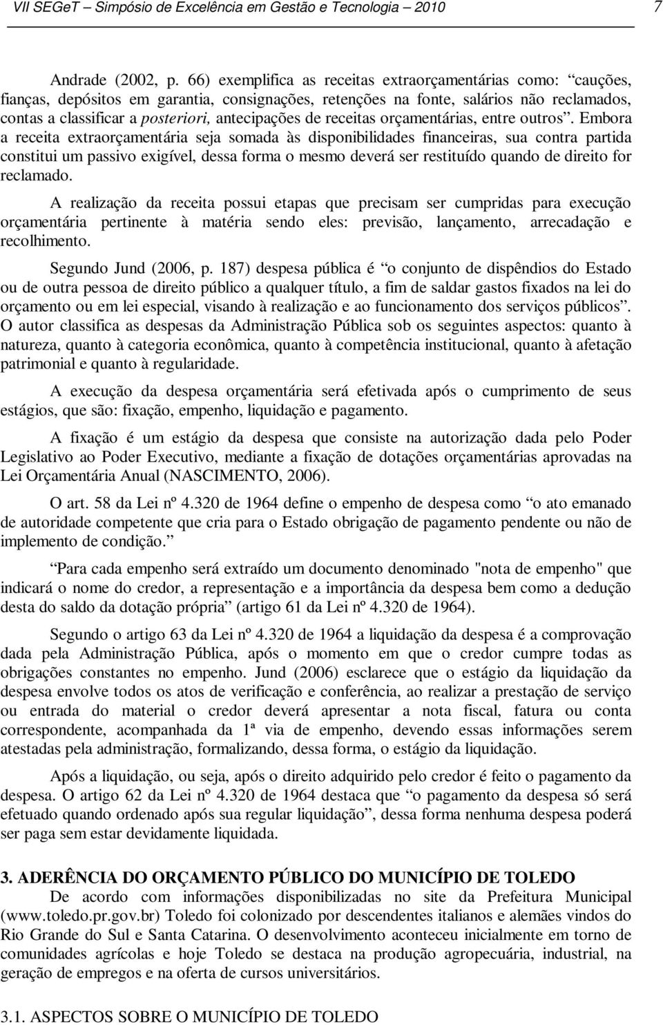 antecipações de receitas orçamentárias, entre outros.