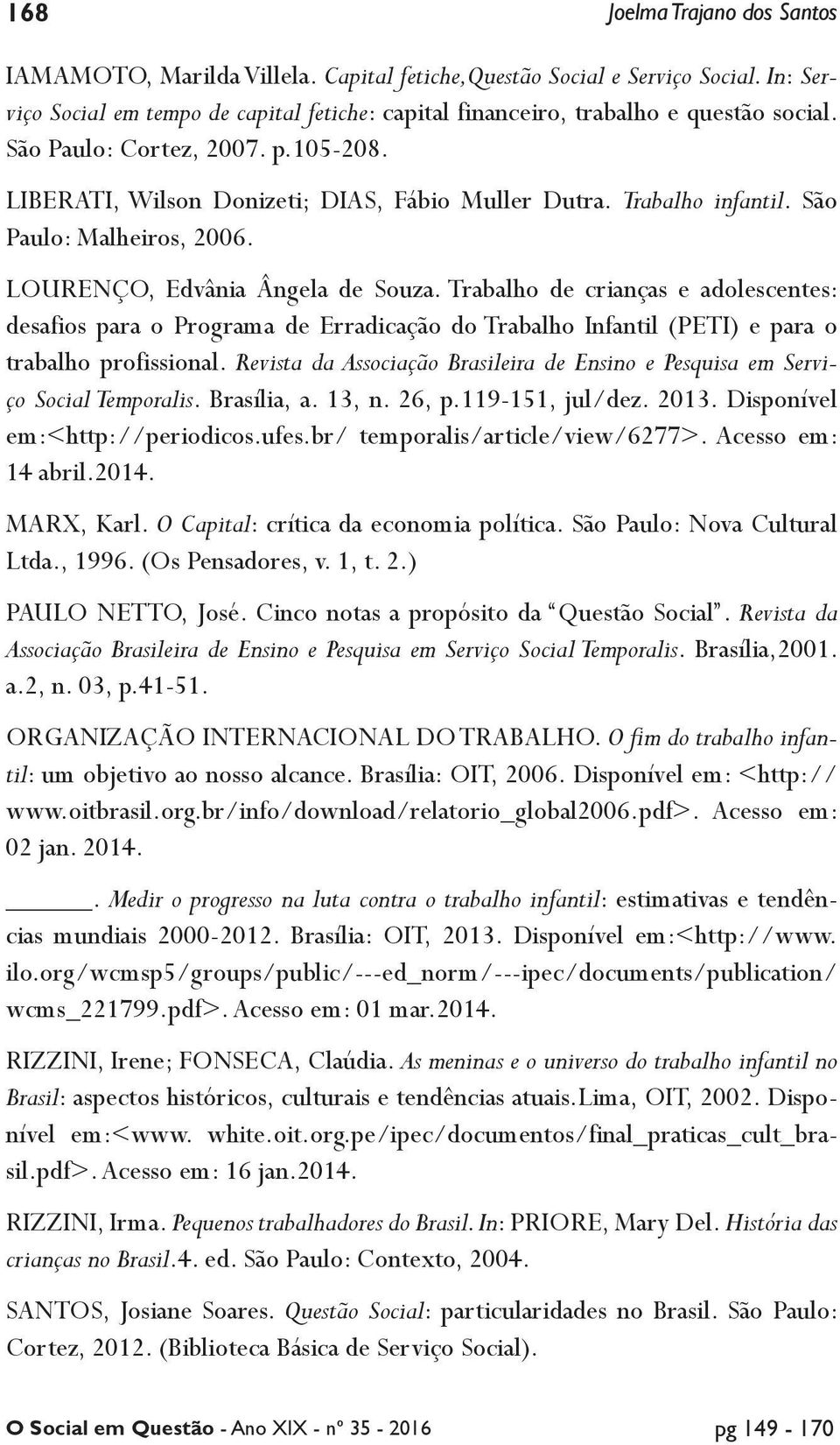 Trabalho de crianças e adolescentes: desafios para o Programa de Erradicação do Trabalho Infantil (PETI) e para o trabalho profissional.