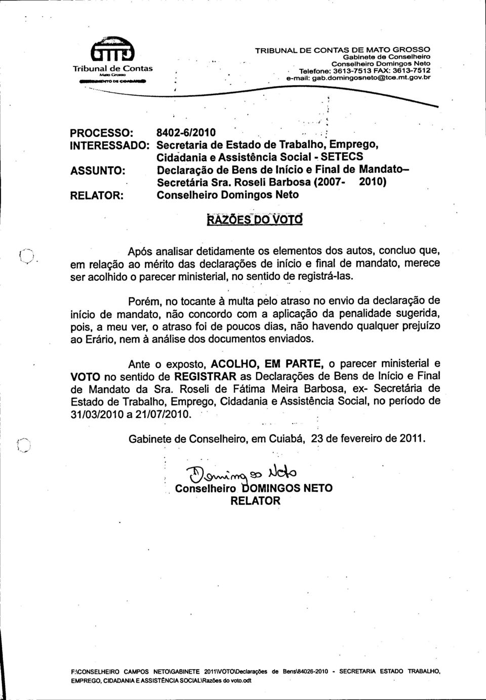 br PROCESSO: INTERESSADO: ASSUNTO: RELATOR: 8402-6/2010 Secretaria de Estado de Trabalho, Emprego, Cidadania e Assistência Social - SETECS Declaração de Bens de Início e Final de Mandato- Secretária