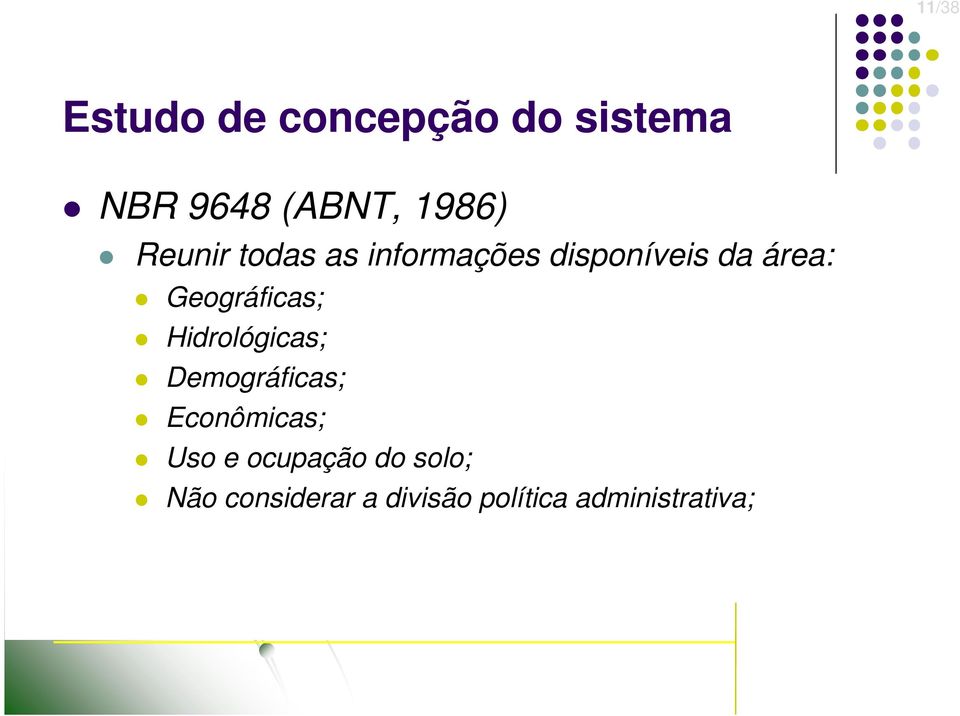 Geográficas; Hidrológicas; Demográficas; Econômicas; Uso e