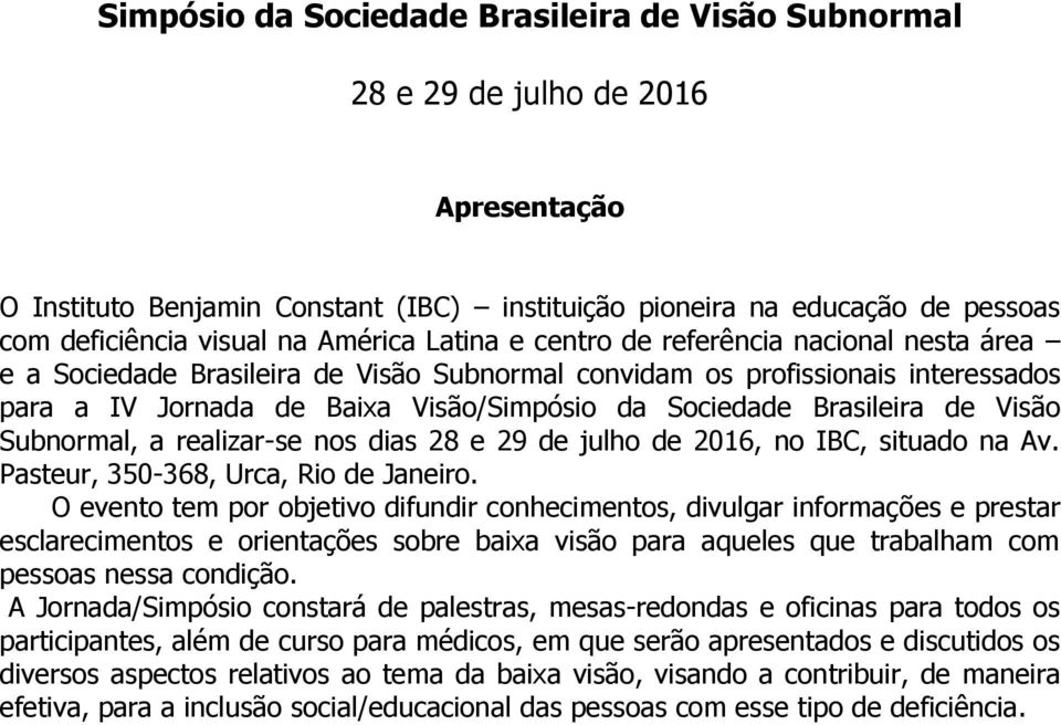 Brasileira de Visão Subnormal, a realizar-se nos dias 28 e 29 de julho de 2016, no IBC, situado na Av. Pasteur, 350-368, Urca, Rio de Janeiro.