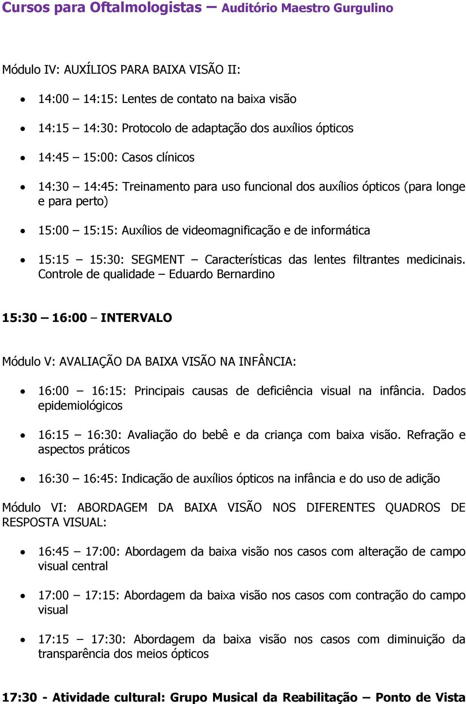 Características das lentes filtrantes medicinais.