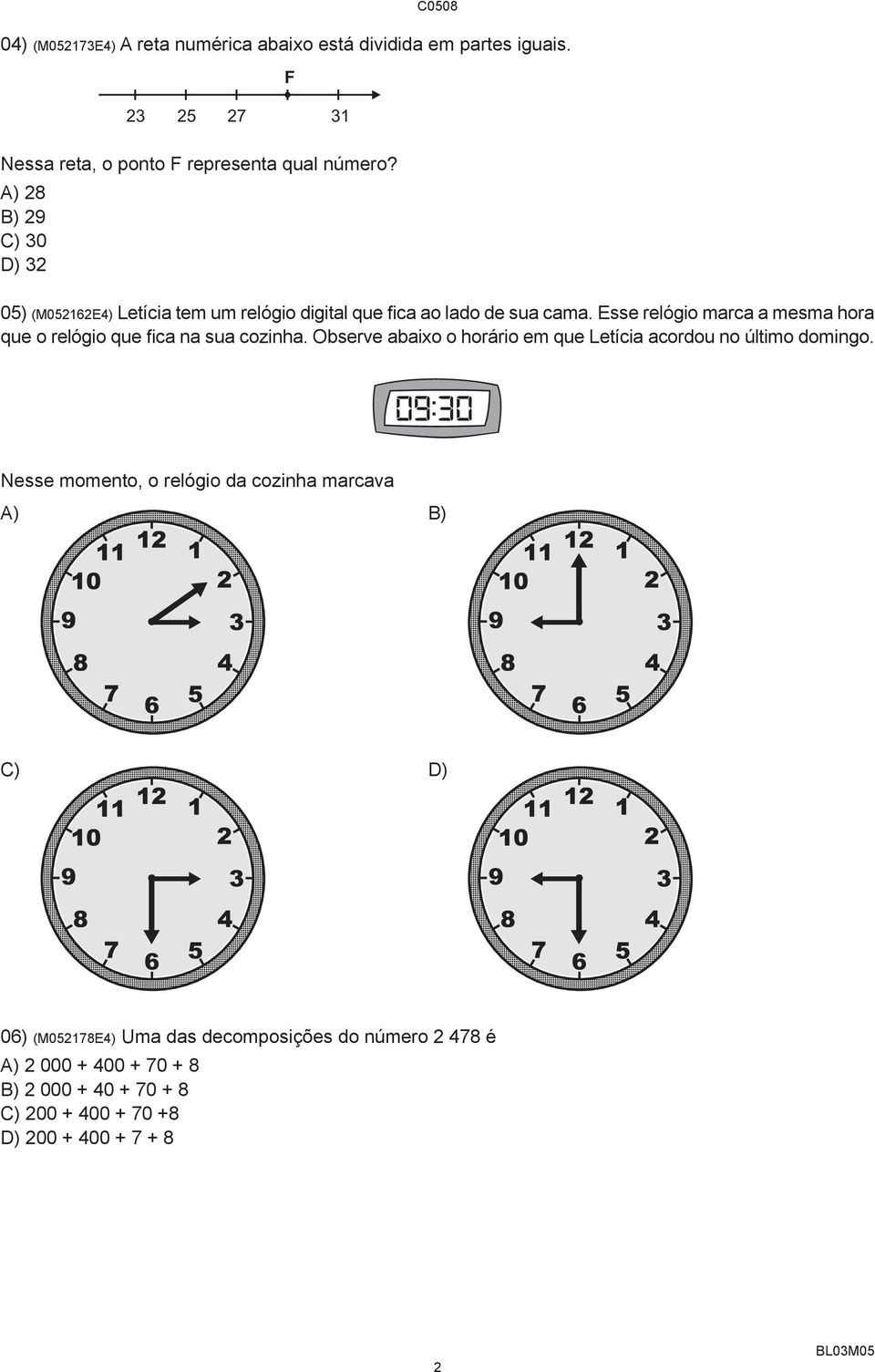 Esse relógio marca a mesma hora que o relógio que fica na sua cozinha. Observe abaixo o horário em que Letícia acordou no último domingo.