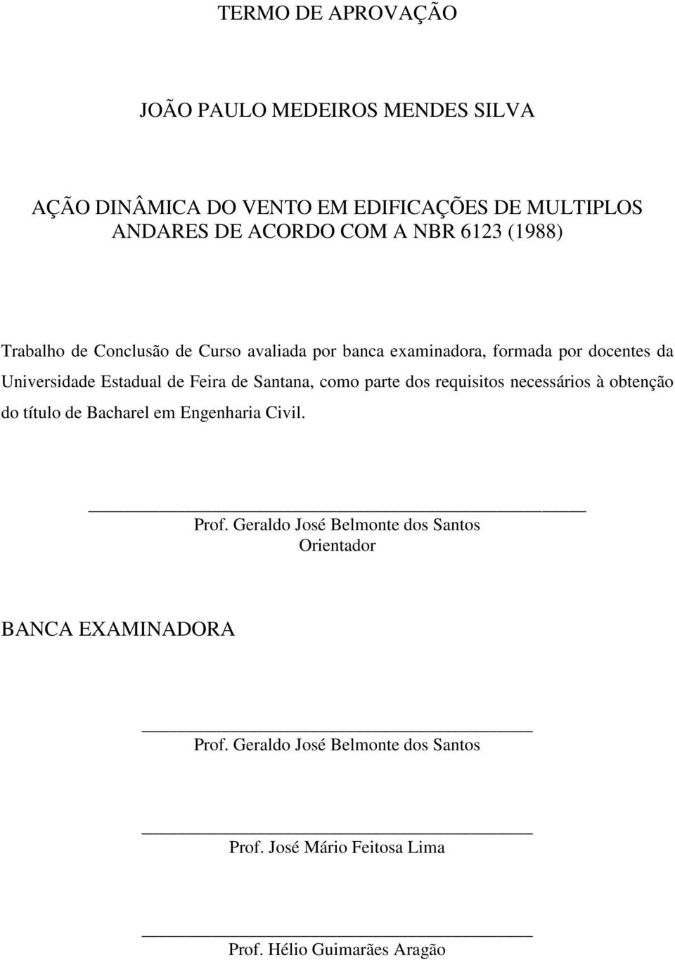 Santana, como parte dos requisitos necessários à obtenção do título de Bacharel em Engenharia Civil. Prof.