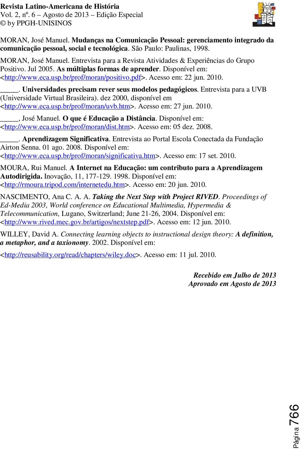 2010.. Universidades precisam rever seus modelos pedagógicos. Entrevista para a UVB (Universidade Virtual Brasileira). dez 2000, disponível em <http://www.eca.usp.br/prof/moran/uvb.htm>.