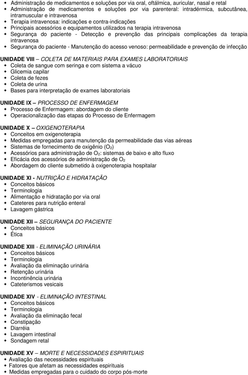 complicações da terapia intravenosa Segurança do paciente - Manutenção do acesso venoso: permeabilidade e prevenção de infecção UNIDADE VIII COLETA DE MATERIAIS PARA EXAMES LABORATORIAIS Coleta de