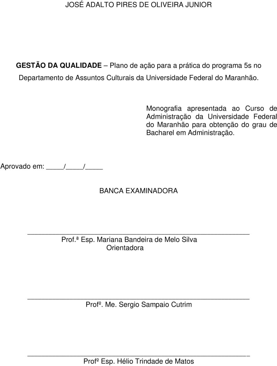 Monografia apresentada ao Curso de Administração da Universidade Federal do Maranhão para obtenção do grau de