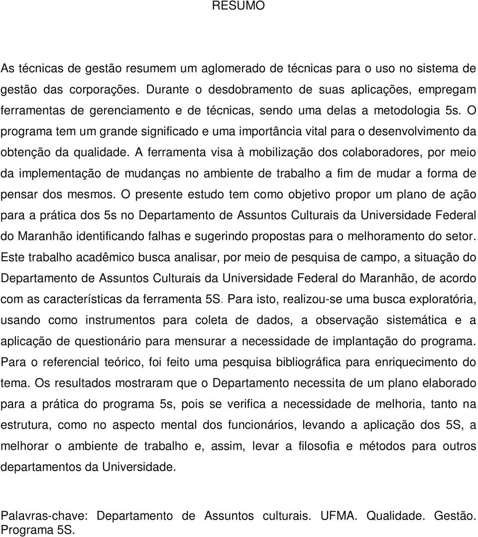 O programa tem um grande significado e uma importância vital para o desenvolvimento da obtenção da qualidade.