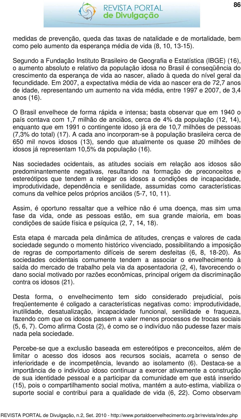 nascer, aliado à queda do nível geral da fecundidade.