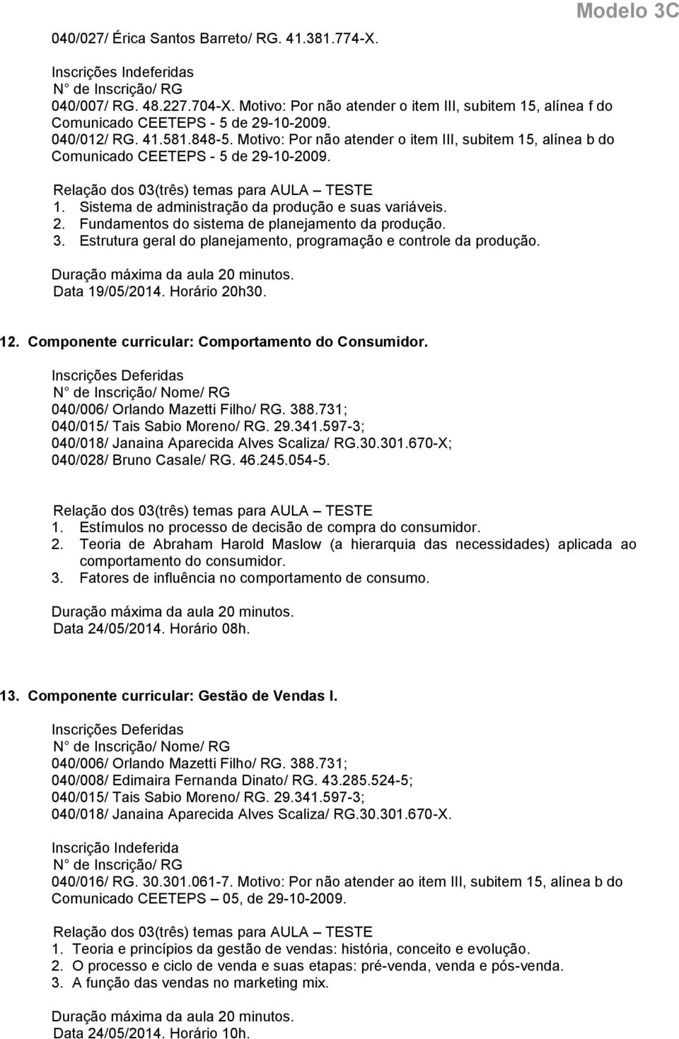 Estrutura geral do planejamento, programação e controle da produção. Data 19/05/2014. Horário 20h30. 12. Componente curricular: Comportamento do Consumidor. 040/006/ Orlando Mazetti Filho/ RG. 388.