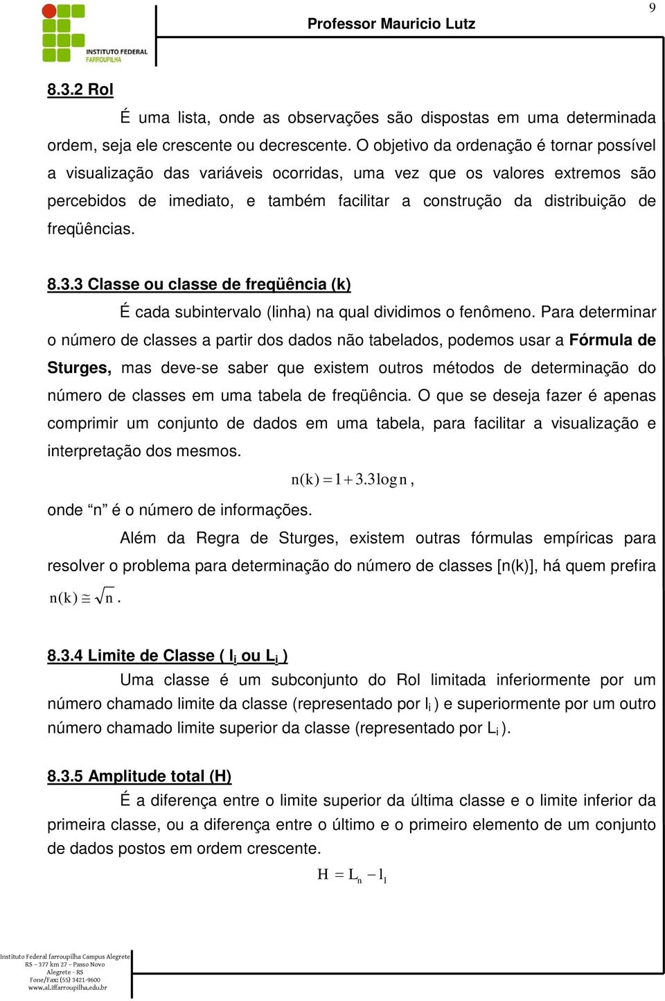 3 Classe ou classe de reqüêca (k) É cada subtervalo (lha) a qual dvdmos o eômeo.