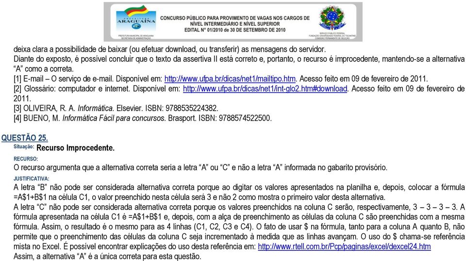 Disponível em: http://www.ufpa.br/dicas/net1/mailtipo.htm. Acesso feito em 09 de fevereiro de 2011. [2] Glossário: computador e internet. Disponível em: http://www.ufpa.br/dicas/net1/int-glo2.