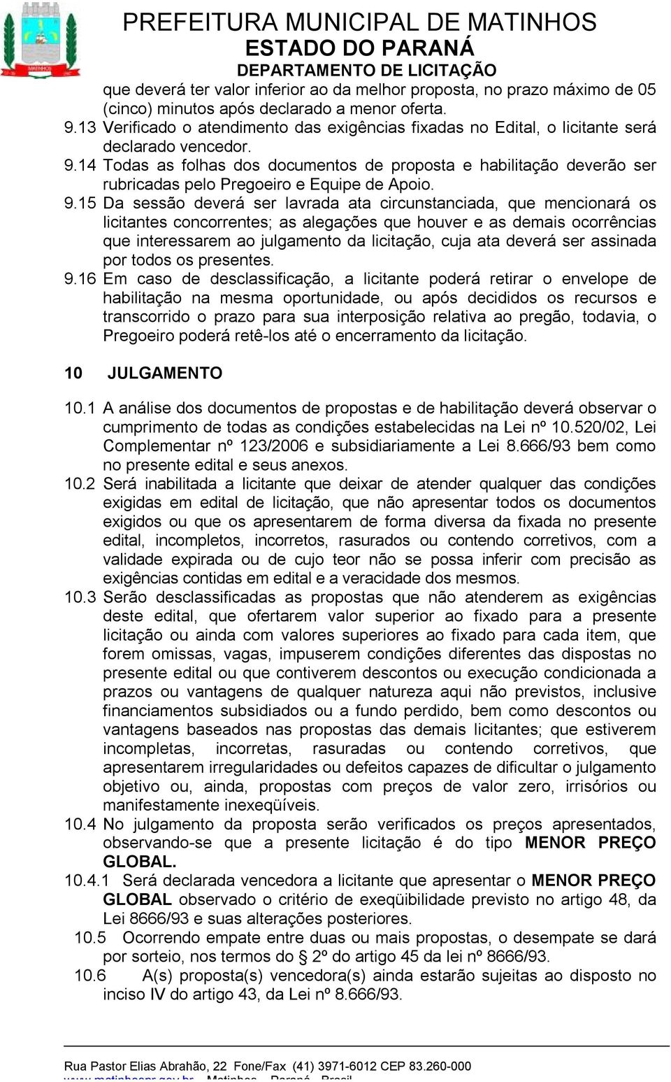 14 Todas as folhas dos documentos de proposta e habilitação deverão ser rubricadas pelo Pregoeiro e Equipe de Apoio. 9.