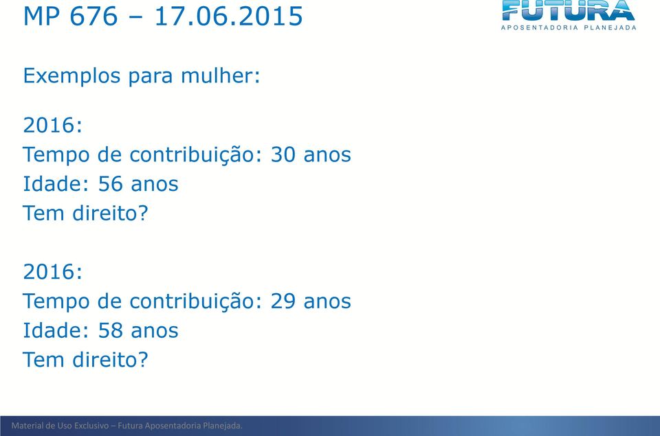 contribuição: 30 anos Idade: 56 anos Tem