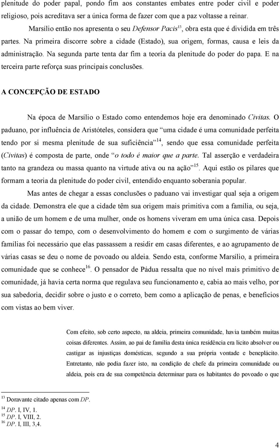 Na segunda parte tenta dar fim a teoria da plenitude do poder do papa. E na terceira parte reforça suas principais conclusões.