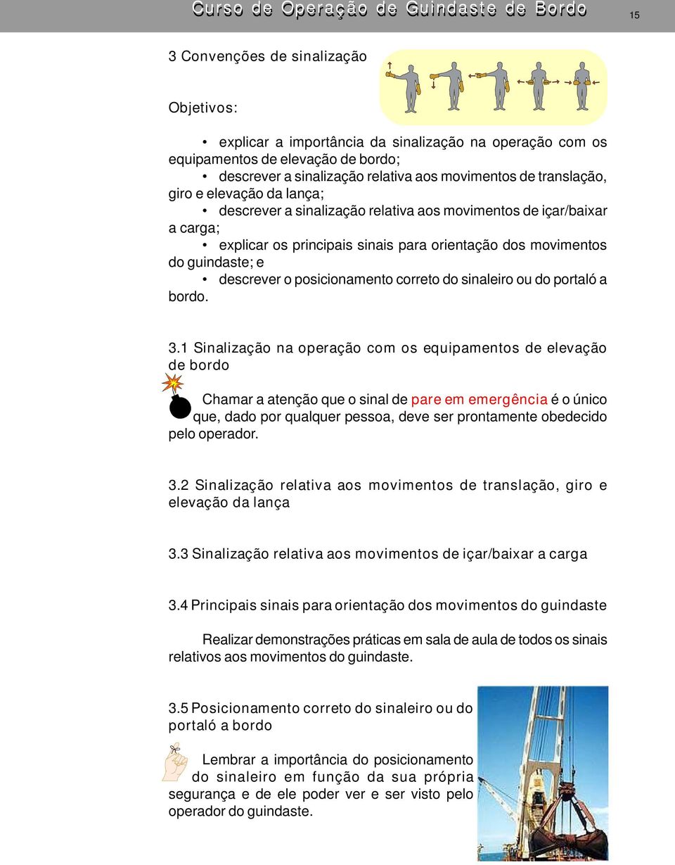 do guindaste; e descrever o posicionamento correto do sinaleiro ou do portaló a bordo. 3.