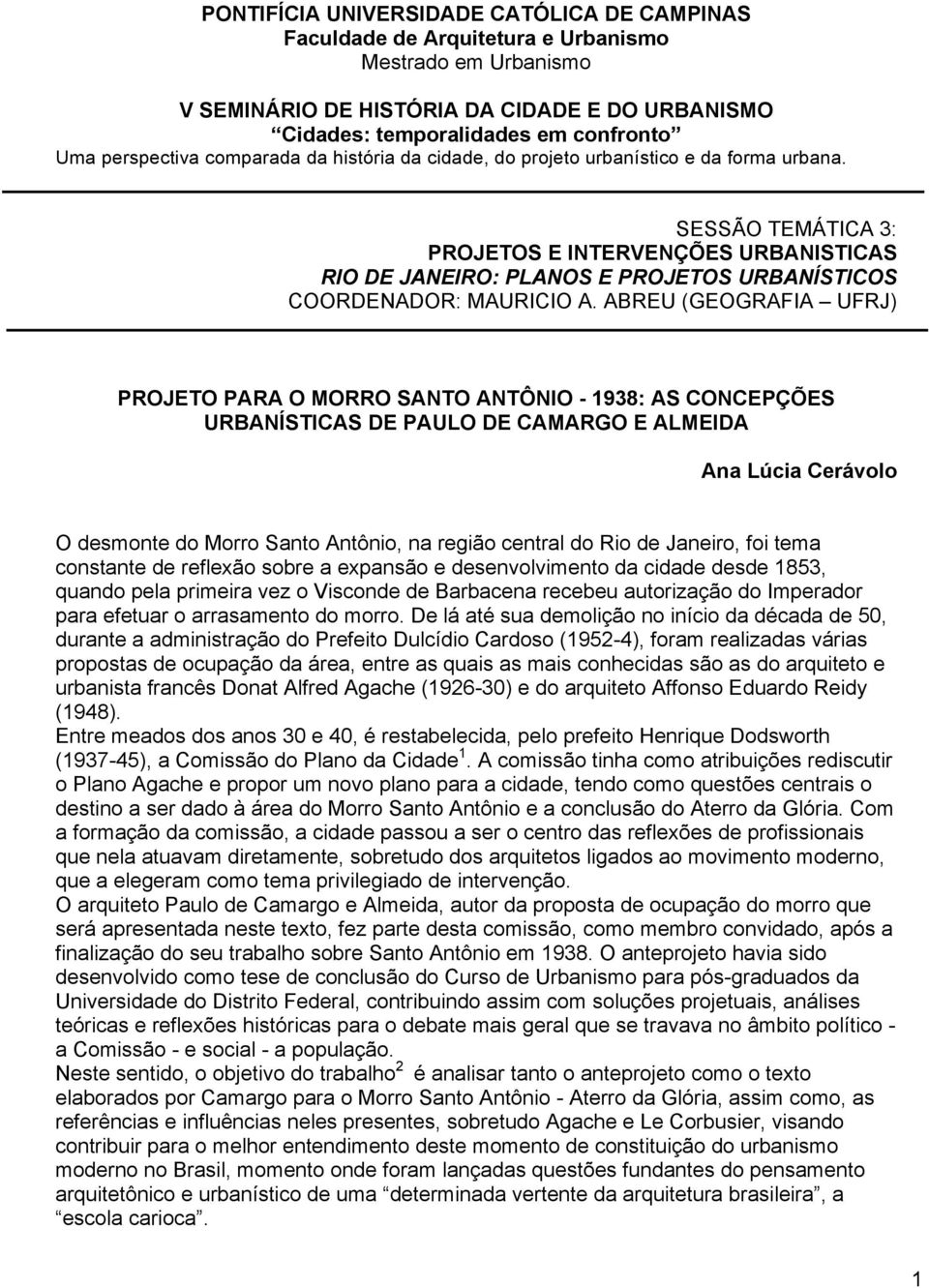 SESSÃO TEMÁTICA 3: PROJETOS E INTERVENÇÕES URBANISTICAS RIO DE JANEIRO: PLANOS E PROJETOS URBANÍSTICOS COORDENADOR: MAURICIO A.