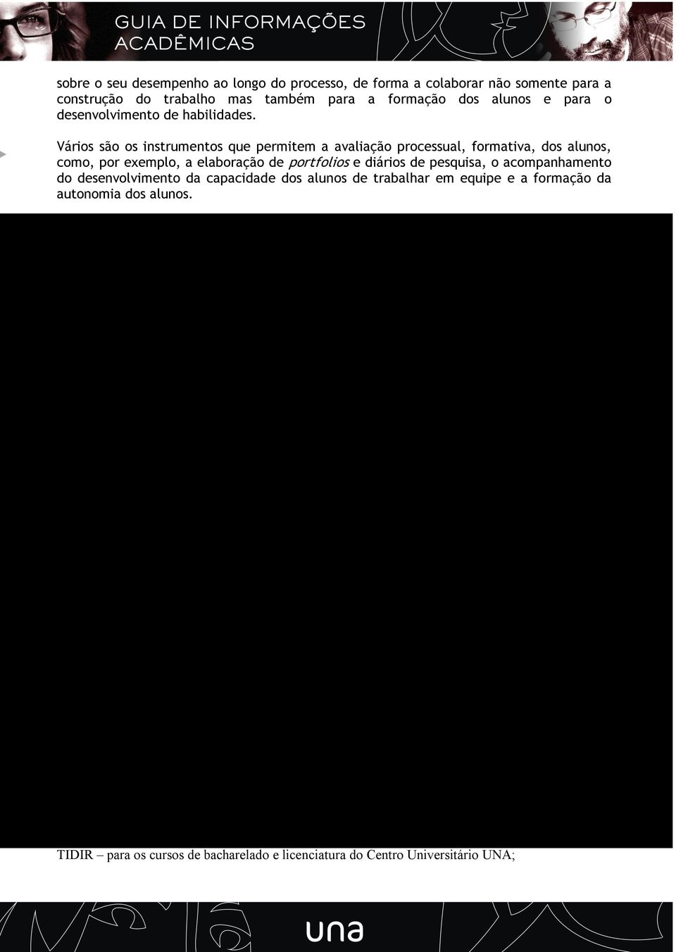 capacidade dos alunos de trabalhar em equipe e a formação da autonomia dos alunos.