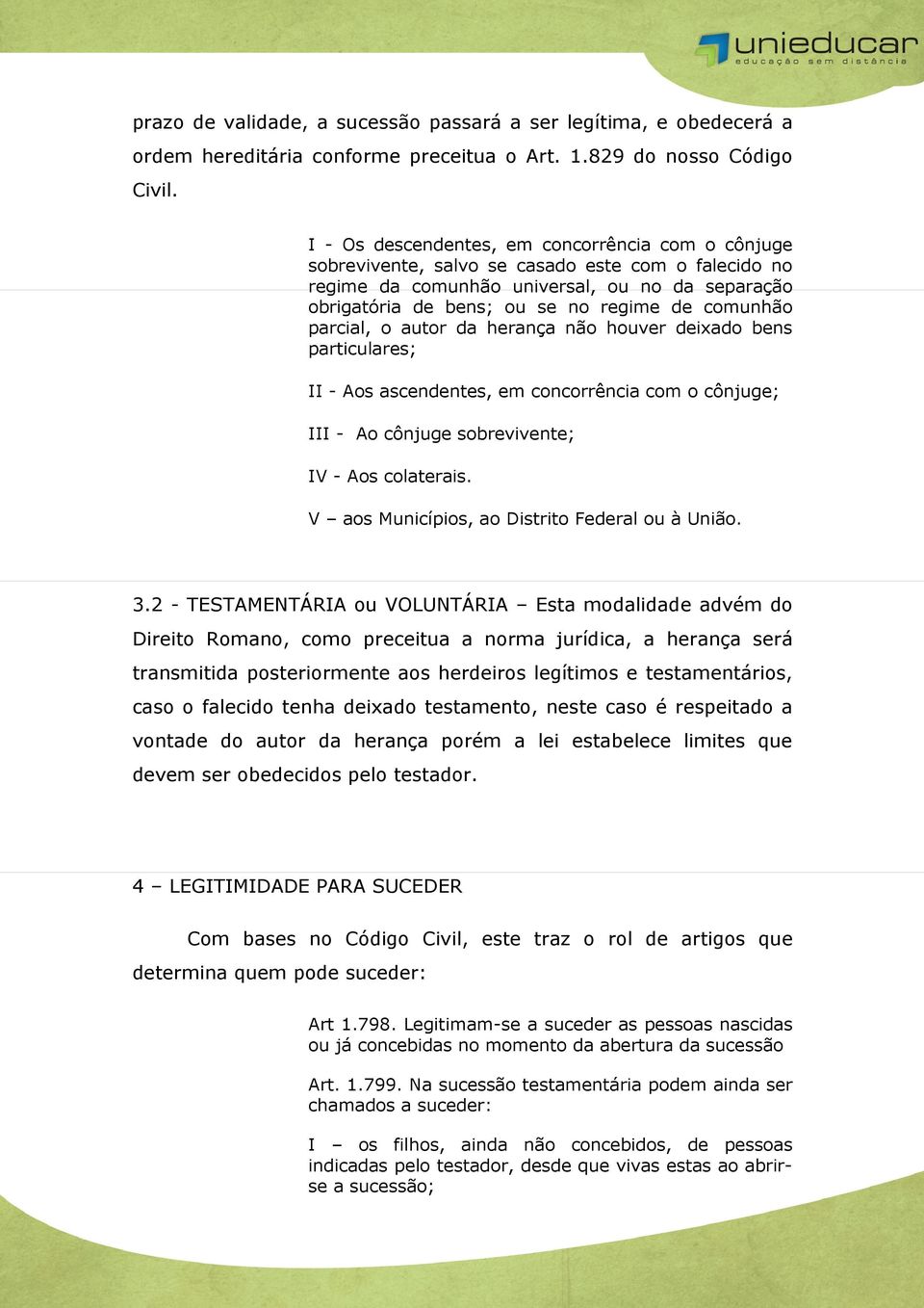 comunhão parcial, o autor da herança não houver deixado bens particulares; II - Aos ascendentes, em concorrência com o cônjuge; III - Ao cônjuge sobrevivente; IV - Aos colaterais.