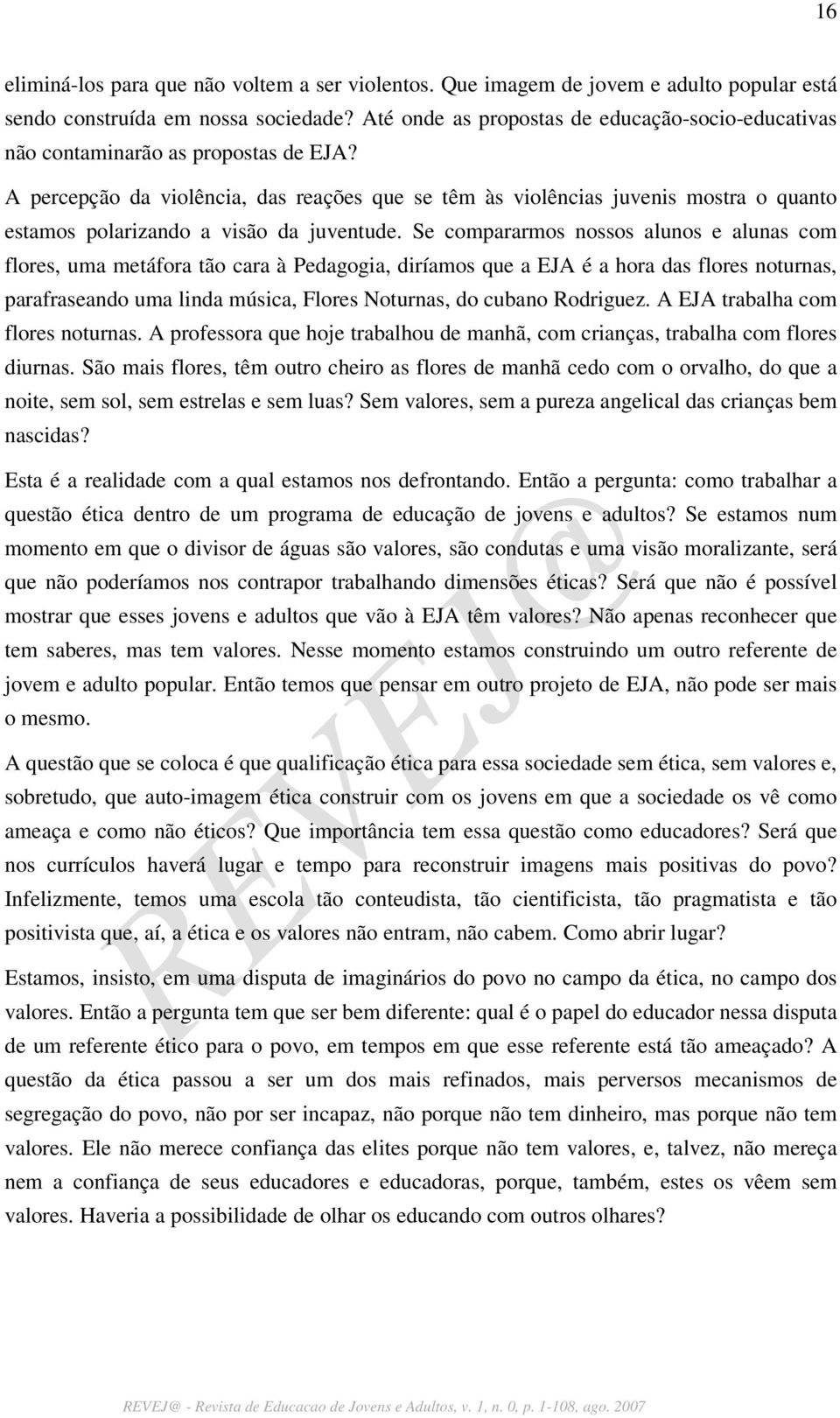 A percepção da violência, das reações que se têm às violências juvenis mostra o quanto estamos polarizando a visão da juventude.