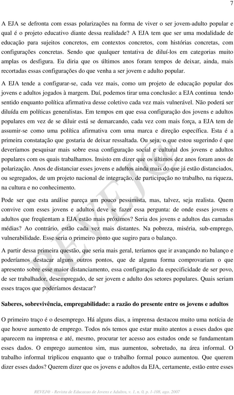 Sendo que qualquer tentativa de diluí-los em categorias muito amplas os desfigura.