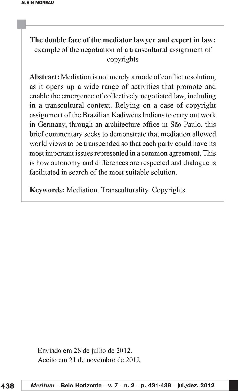 Relying on a case of copyright assignment of the Brazilian Kadiwéus Indians to carry out work in Germany, through an architecture office in São Paulo, this brief commentary seeks to demonstrate that