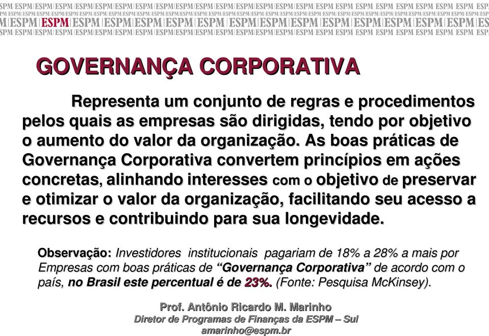 As boas práticas de Governança Corporativa convertem princípios em ações concretas, alinhando interesses com o objetivo de preservar e otimizar o valor