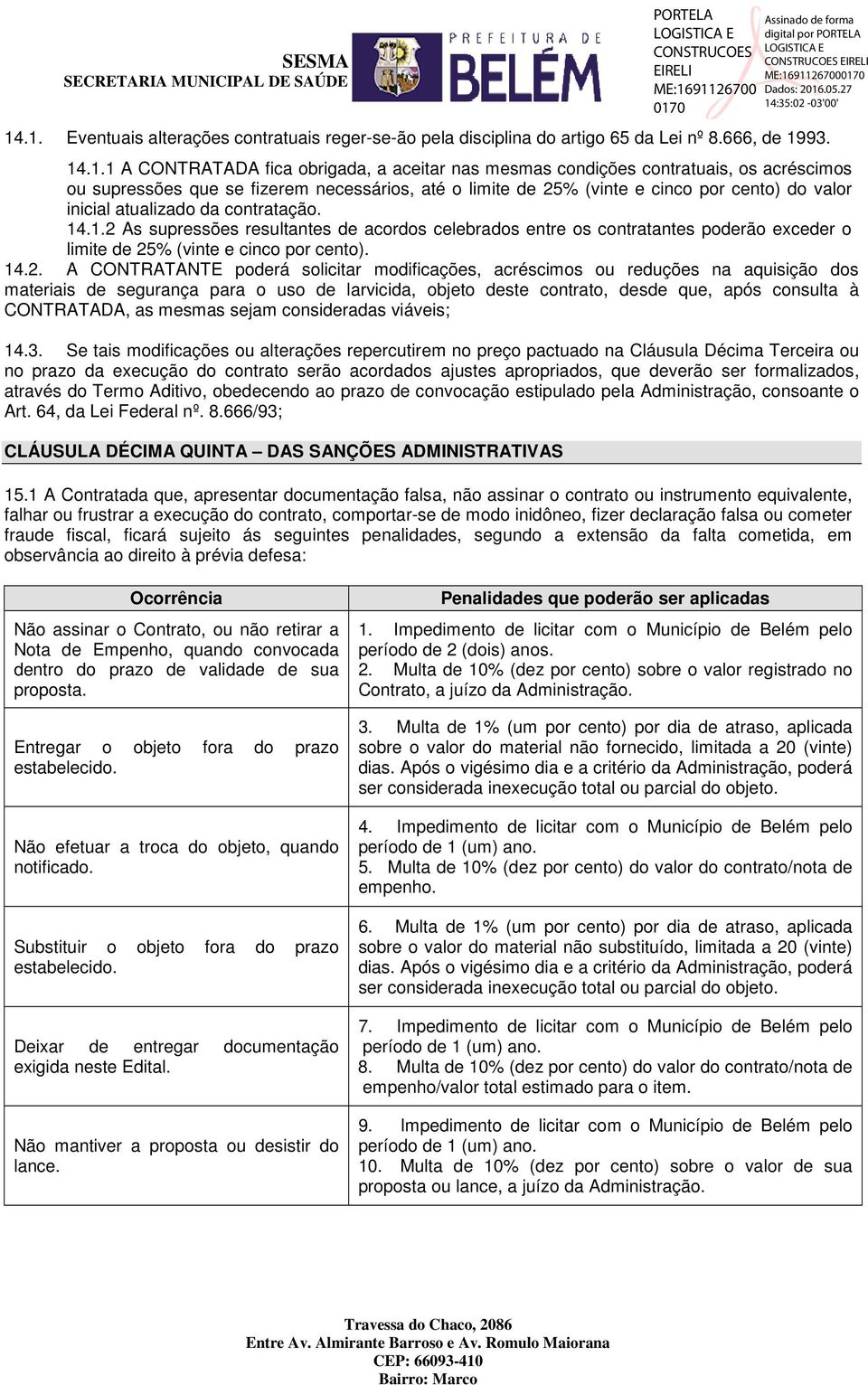 .1.2 As supressões resultantes de acordos celebrados entre os contratantes poderão exceder o limite de 25% (vinte e cinco por cento). 14.2. A CONTRATANTE poderá solicitar modificações, acréscimos ou