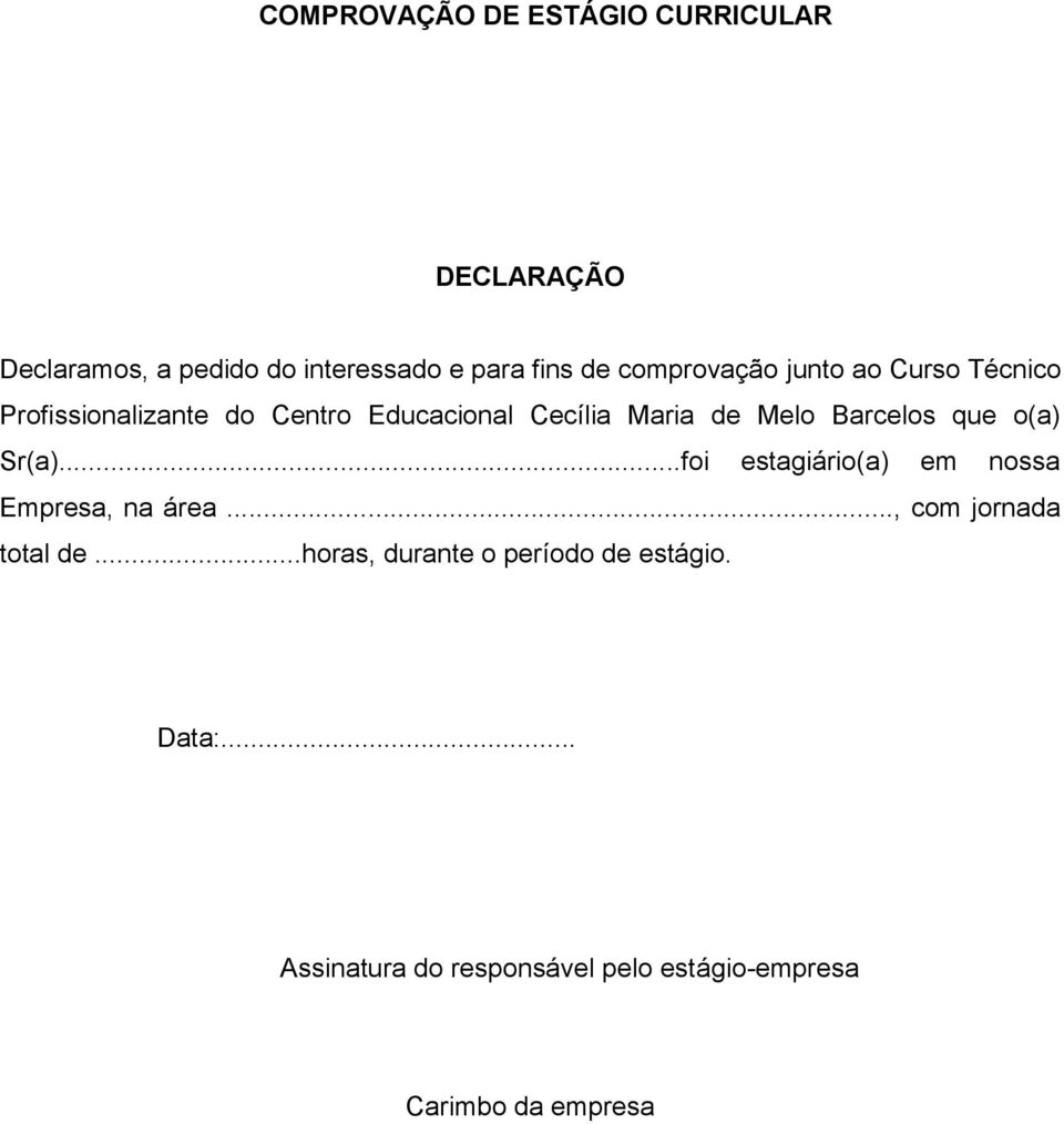 Barcelos que o(a) Sr(a)...foi estagiário(a) em nossa Empresa, na área..., com jornada total de.