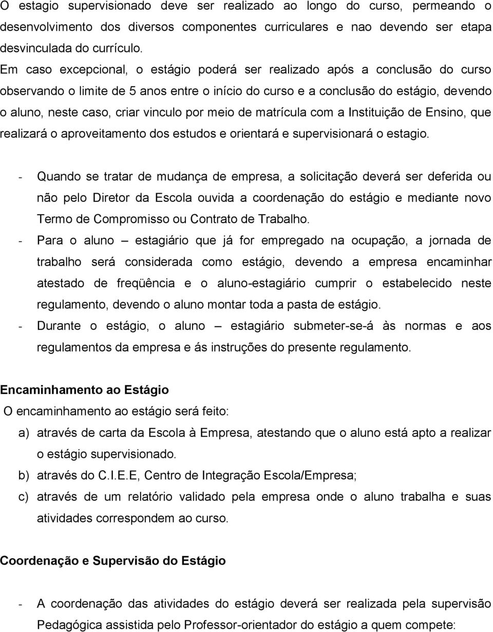 vinculo por meio de matrícula com a Instituição de Ensino, que realizará o aproveitamento dos estudos e orientará e supervisionará o estagio.