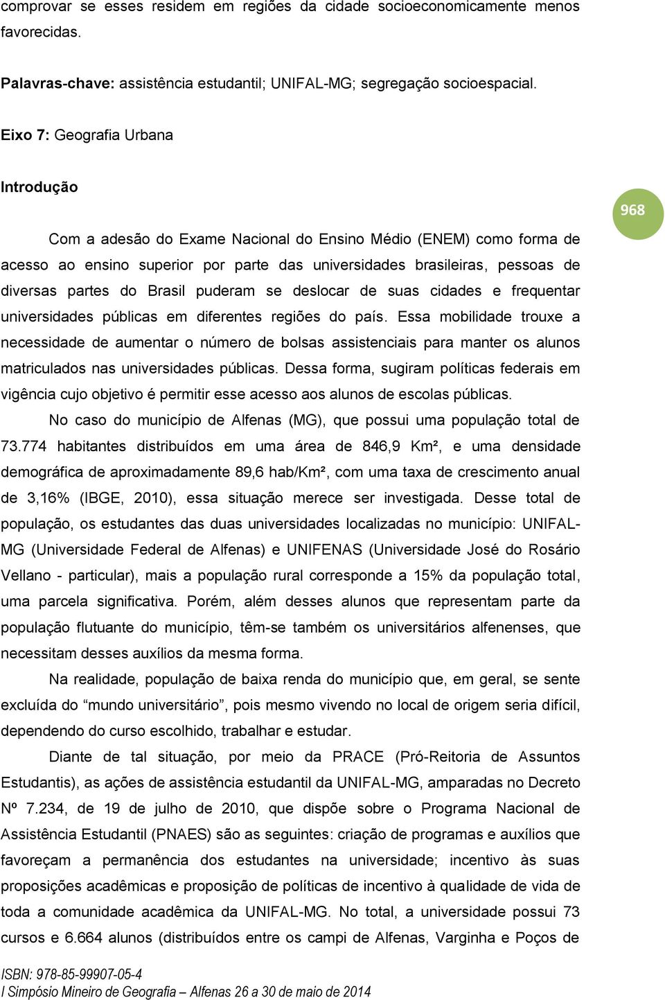 do Brasil puderam se deslocar de suas cidades e frequentar universidades públicas em diferentes regiões do país.