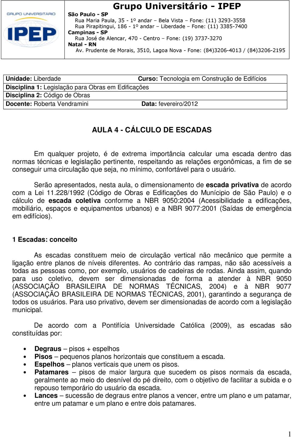 Prudente de Morais, 3510, Lagoa Nova - Fone: (84)3206-4013 / (84)3206-2195 Unidade: Liberdade Curso: Tecnologia em Construção de Edifícios Disciplina 1: Legislação para Obras em Edificações