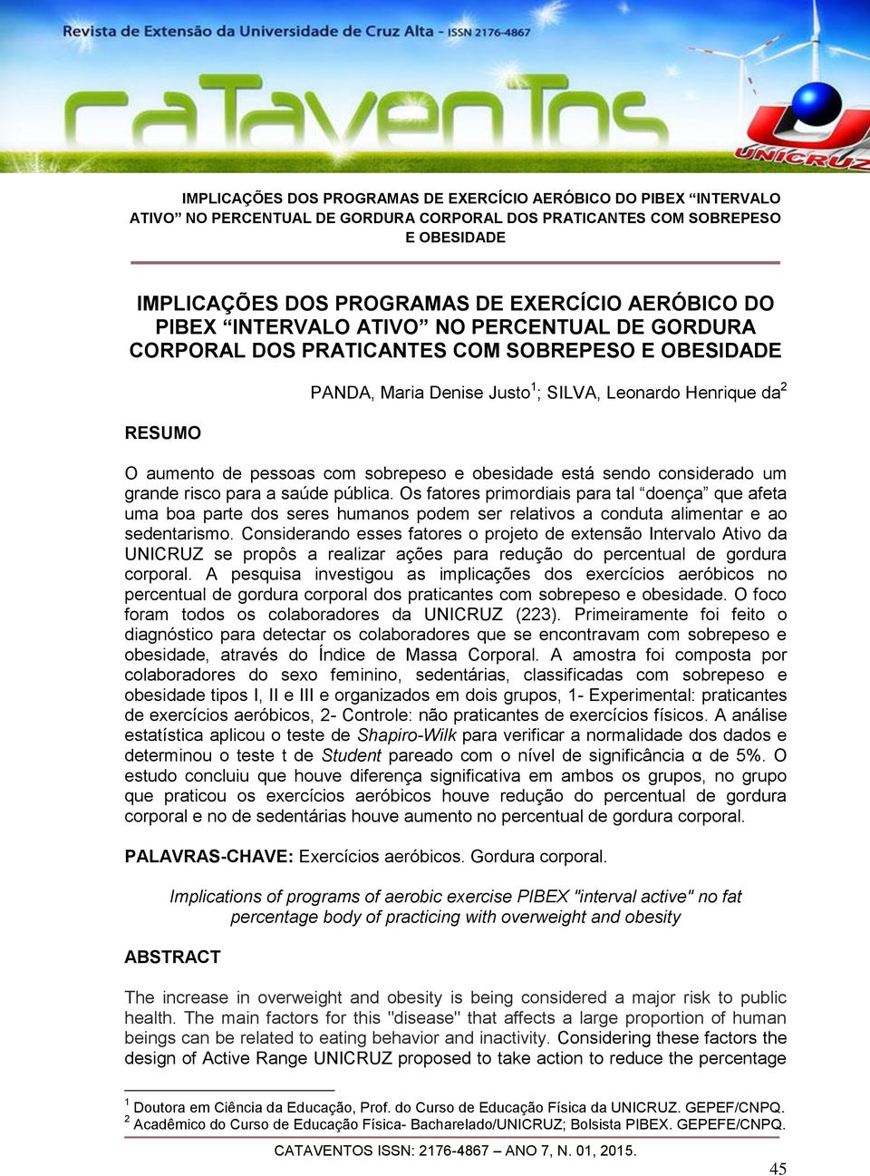 Os fatores primordiais para tal doença que afeta uma boa parte dos seres humanos podem ser relativos a conduta alimentar e ao sedentarismo.