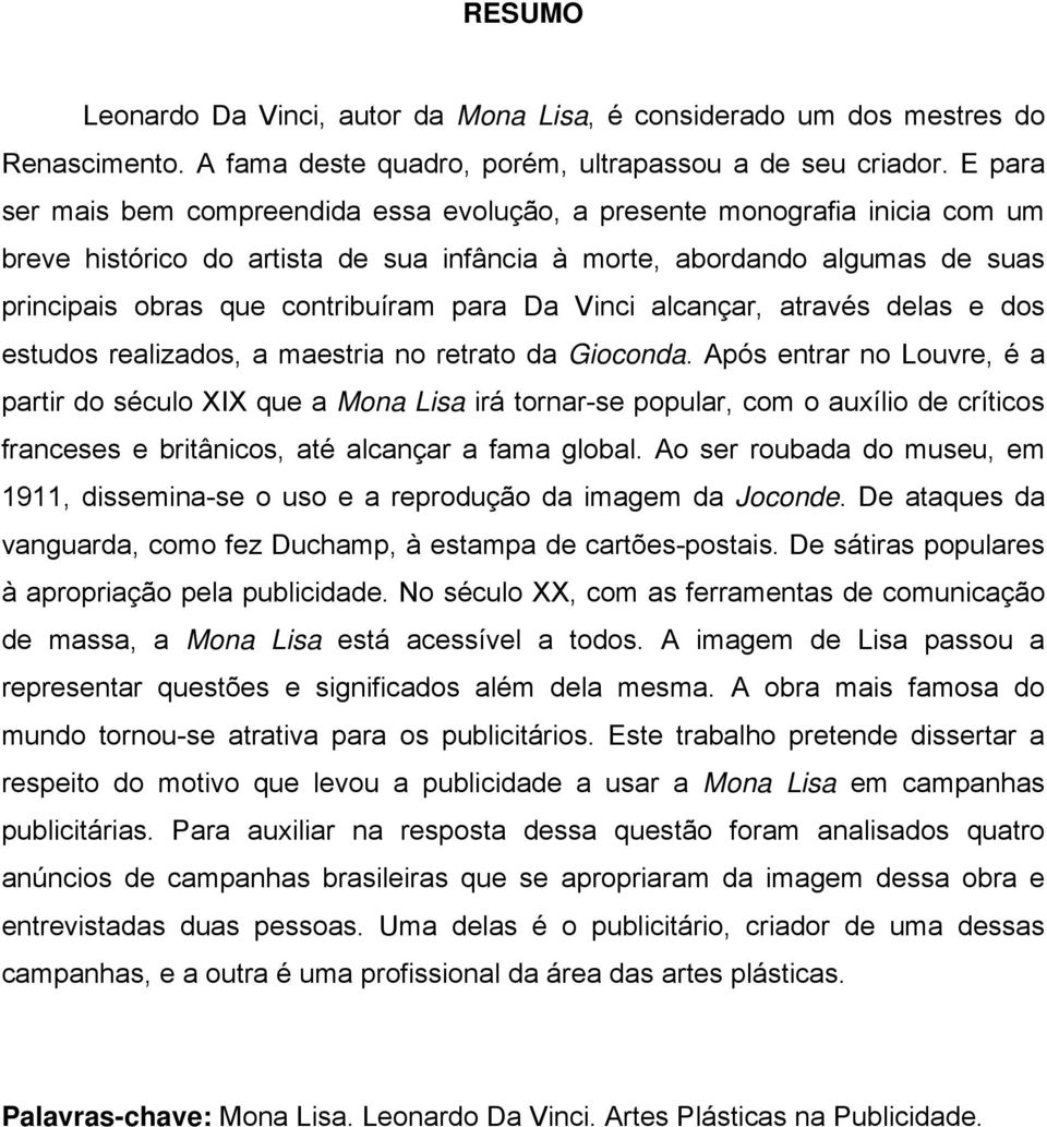 para Da Vinci alcançar, através delas e dos estudos realizados, a maestria no retrato da Gioconda.