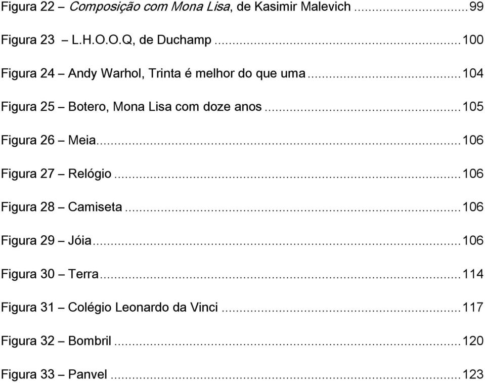 ..104 Figura 25 Botero, Mona Lisa com doze anos...105 Figura 26 Meia...106 Figura 27 Relógio.