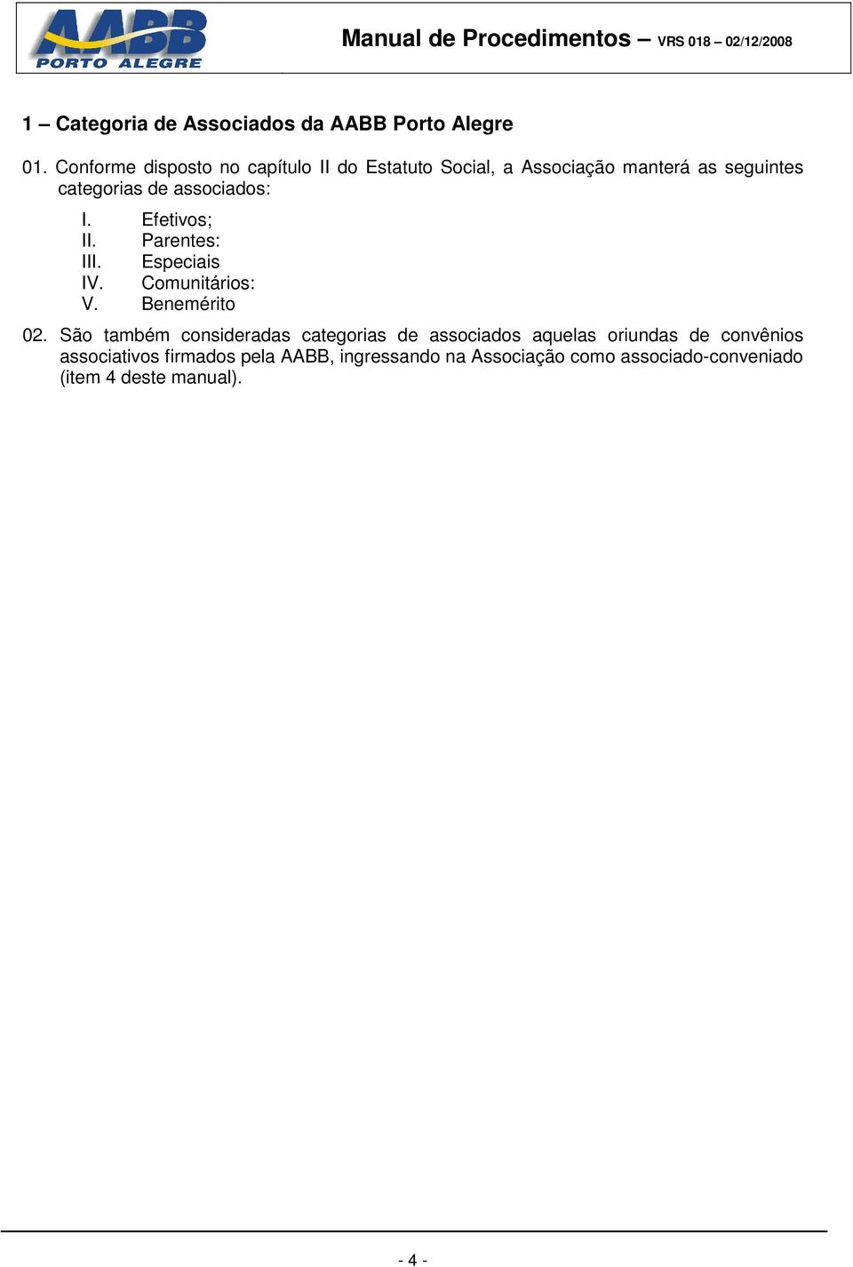 associados: I. Efetivos; II. Parentes: III. Especiais IV. Comunitários: V. Benemérito 02.