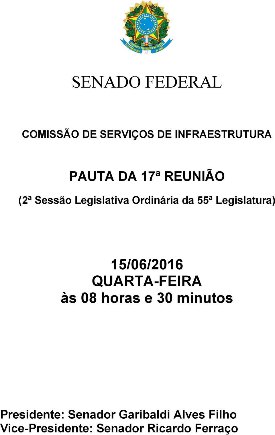 15/06/2016 QUARTA-FEIRA às 08 horas e 30 minutos Presidente: