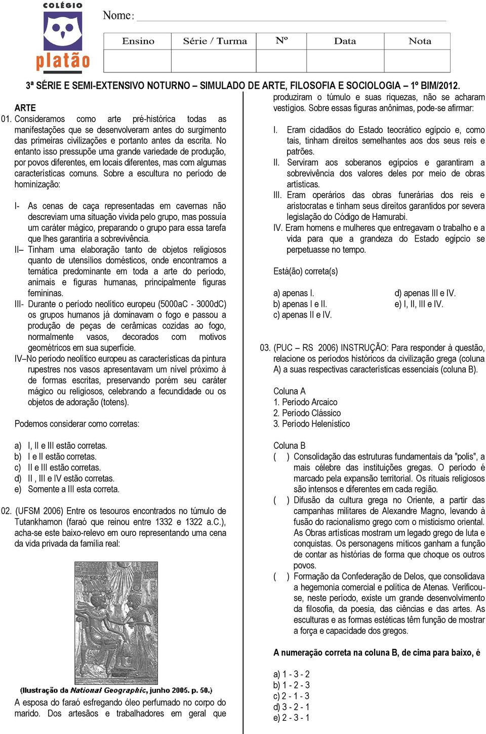 Consideramos como arte pré-histórica todas as manifestações que se desenvolveram antes do surgimento das primeiras civilizações e portanto antes da escrita.