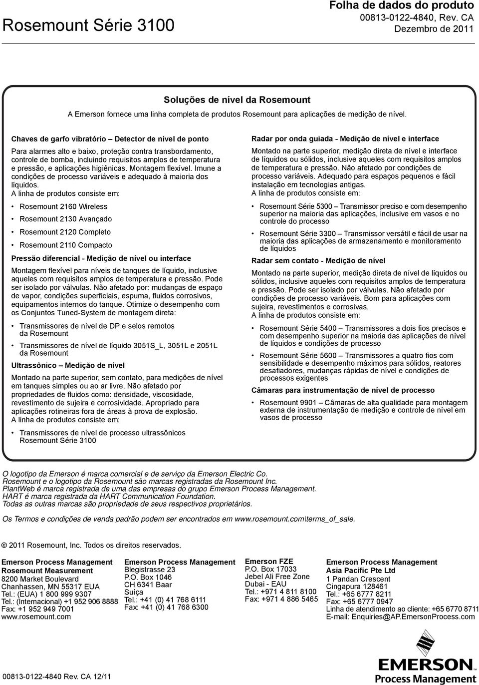 higiênicas. Montagem flexível. Imune a condições de processo variáveis e adequado à maioria dos líquidos.