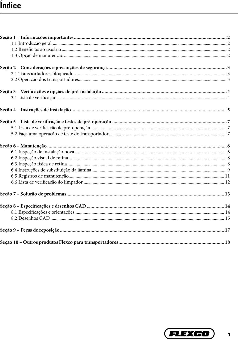 ..5 Seção 5 Lista de verificação e testes de pré-operação...7 5.1 Lista de verificação de pré-operação... 7 5.2 Faça uma operação de teste do transportador... 7 Seção 6 Manutenção...8 6.