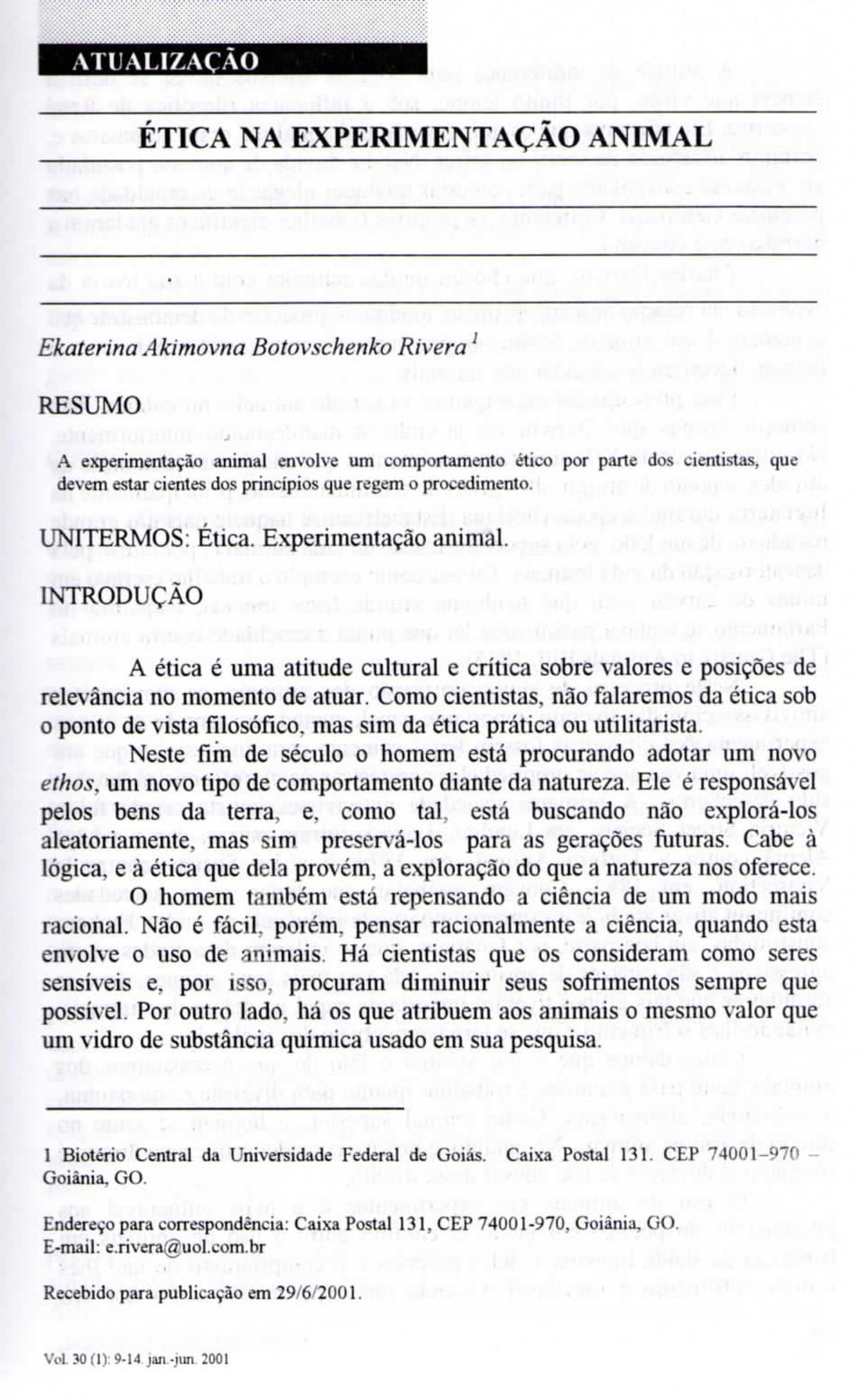 Como cientistas, não falaremos da ética sob o ponto de vista filosófico, mas sim da ética prática ou utilitarista.