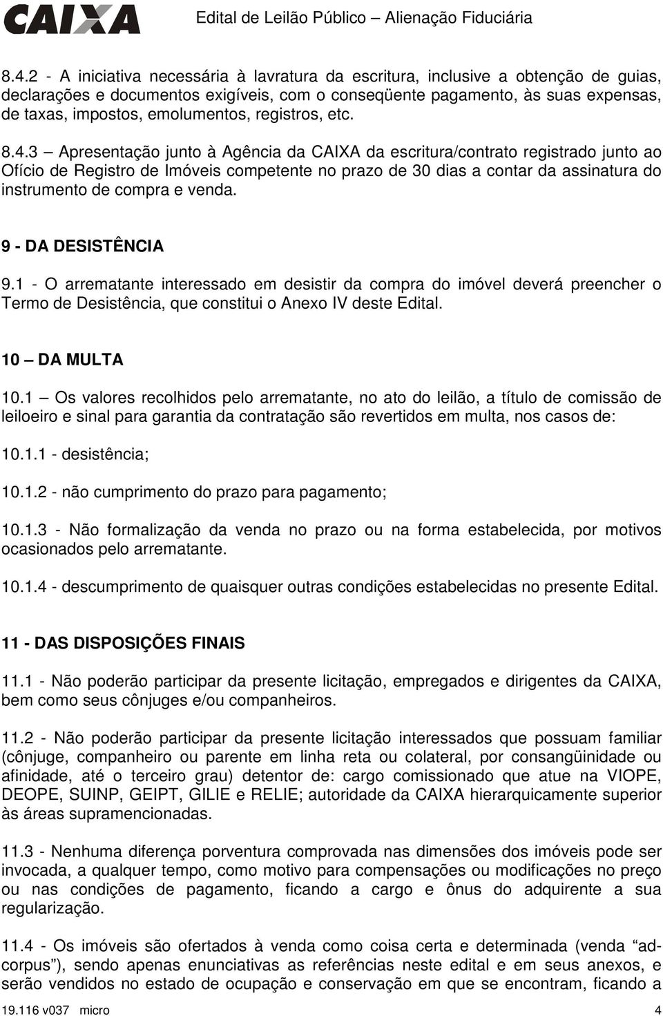 3 Apresentação junto à Agência da CAIXA da escritura/contrato registrado junto ao Ofício de Registro de Imóveis competente no prazo de 30 dias a contar da assinatura do instrumento de compra e venda.