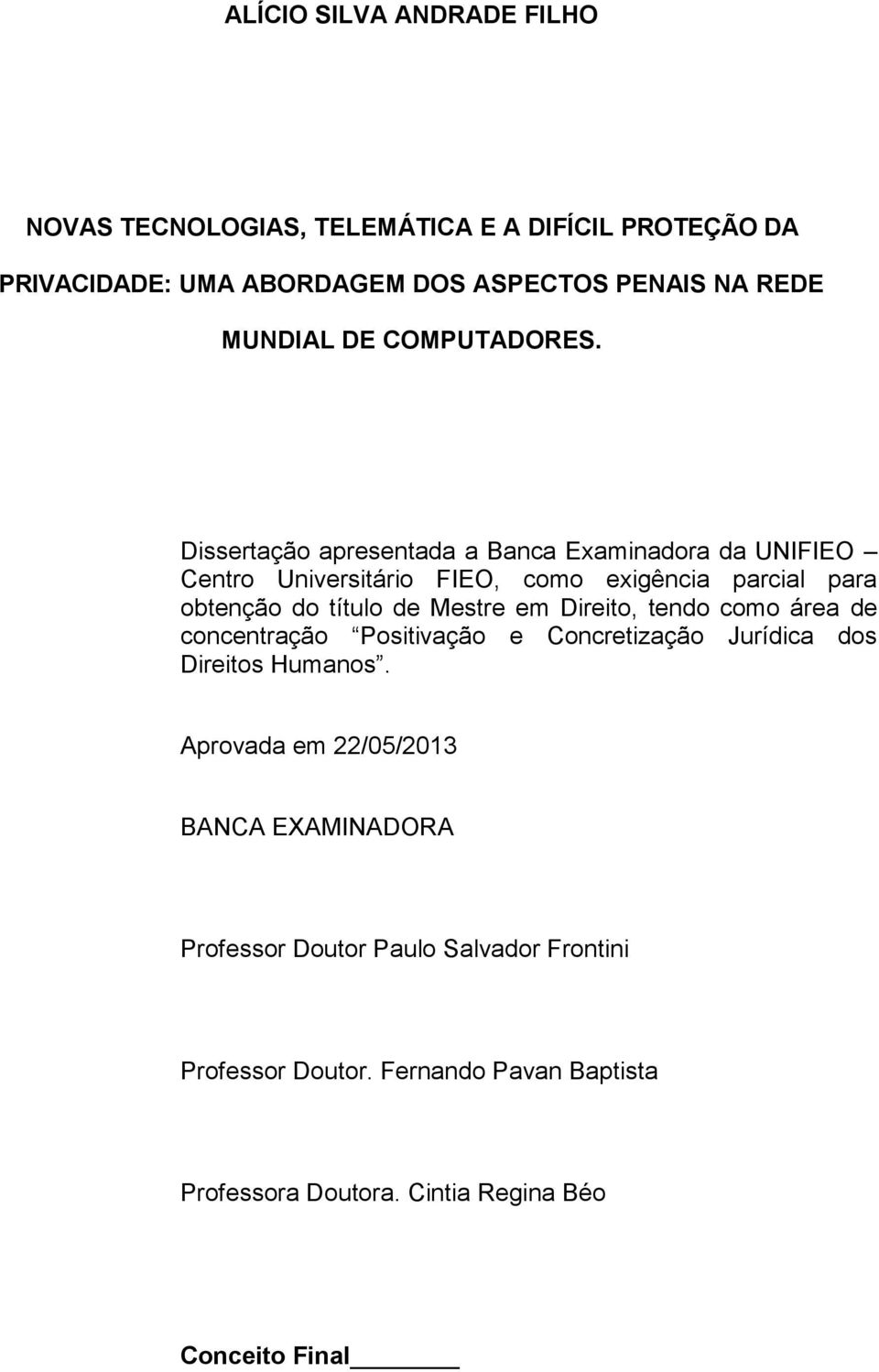 Dissertação apresentada a Banca Examinadora da UNIFIEO Centro Universitário FIEO, como exigência parcial para obtenção do título de Mestre em