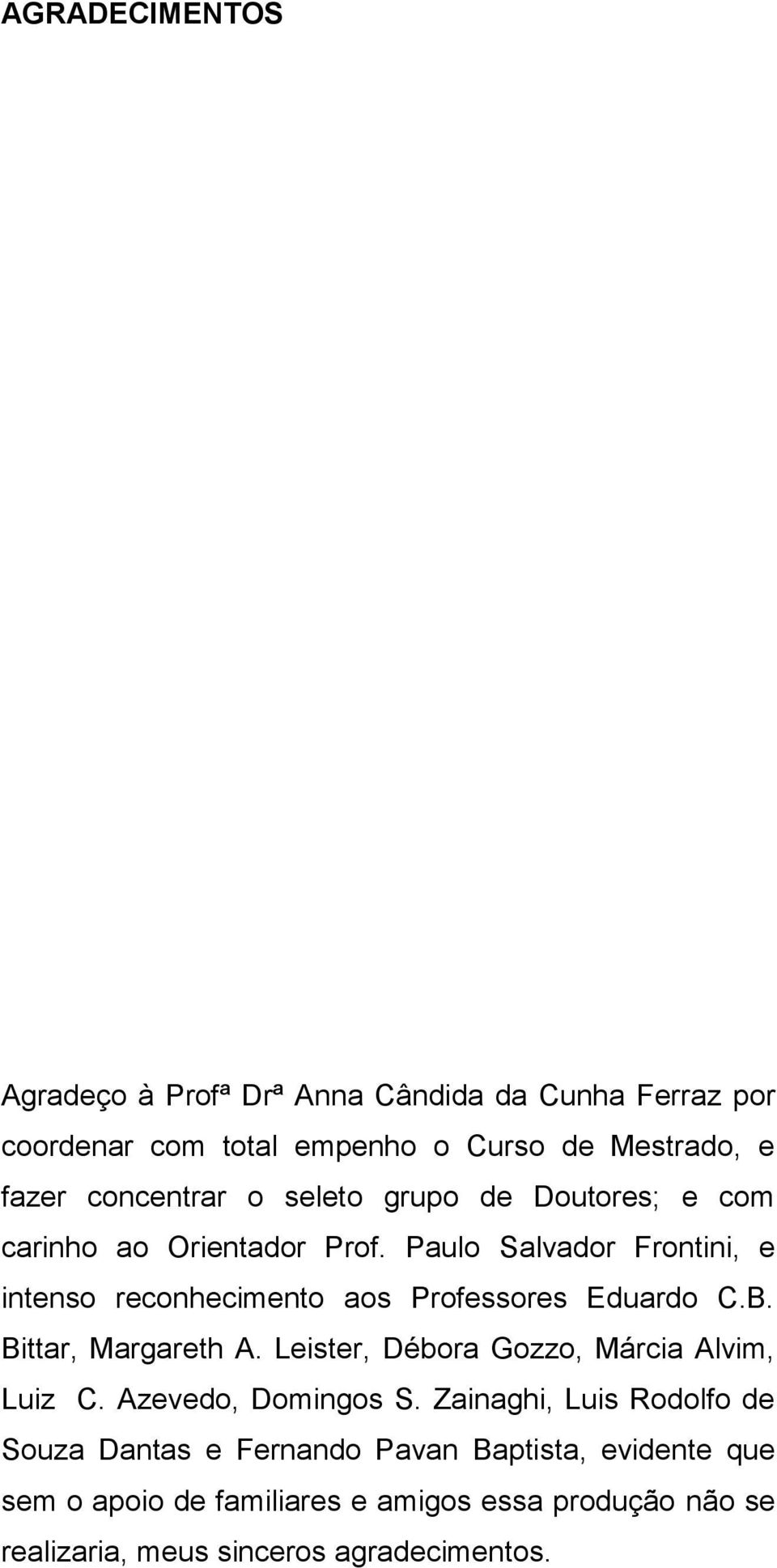 Paulo Salvador Frontini, e intenso reconhecimento aos Professores Eduardo C.B. Bittar, Margareth A.