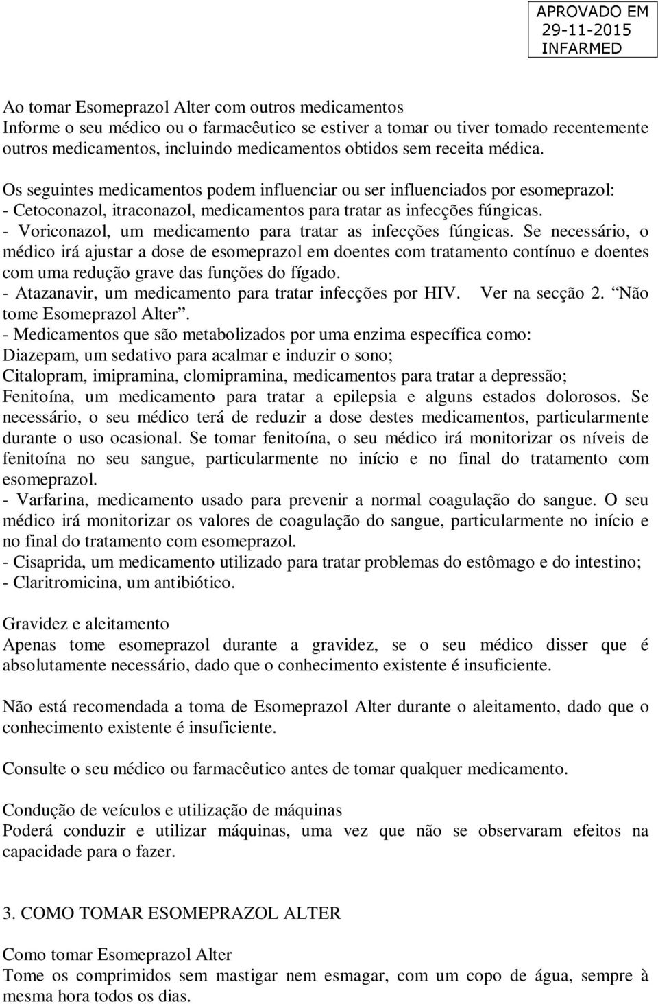 - Voriconazol, um medicamento para tratar as infecções fúngicas.