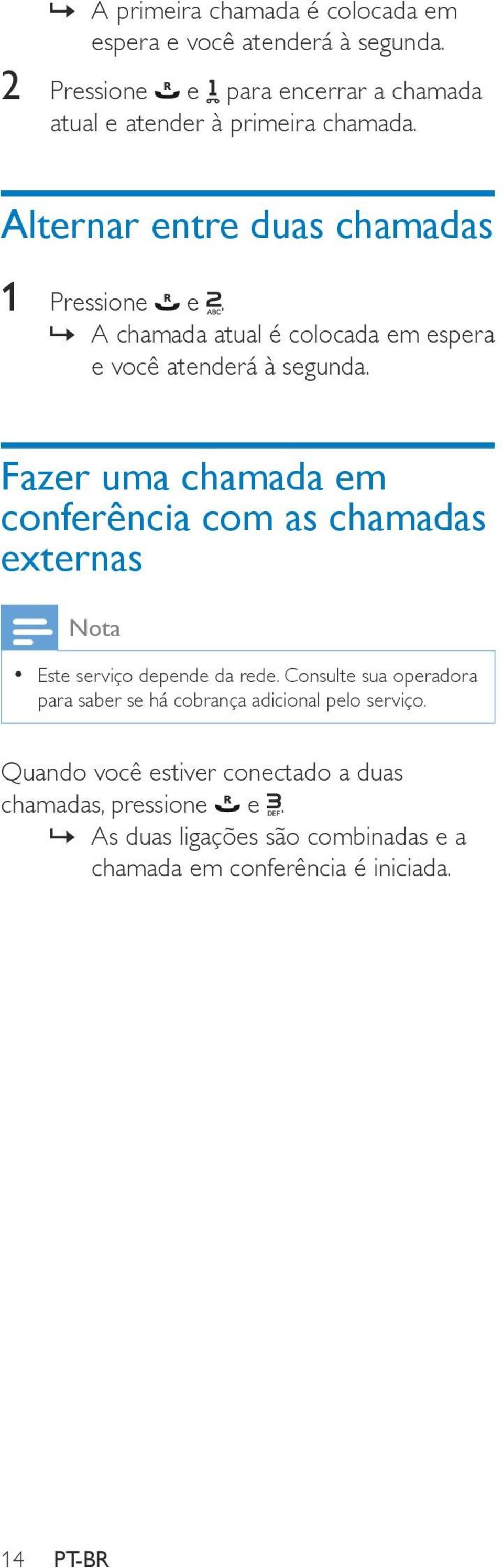 A chamada atual é colocada em espera e você atenderá à segunda.