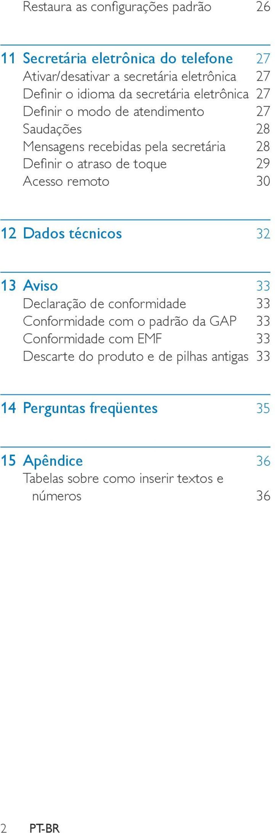 Acesso remoto 30 12 Dados técnicos 32 13 Aviso 33 Declaração de conformidade 33 Conformidade com o padrão da GAP 33 Conformidade com EMF 33