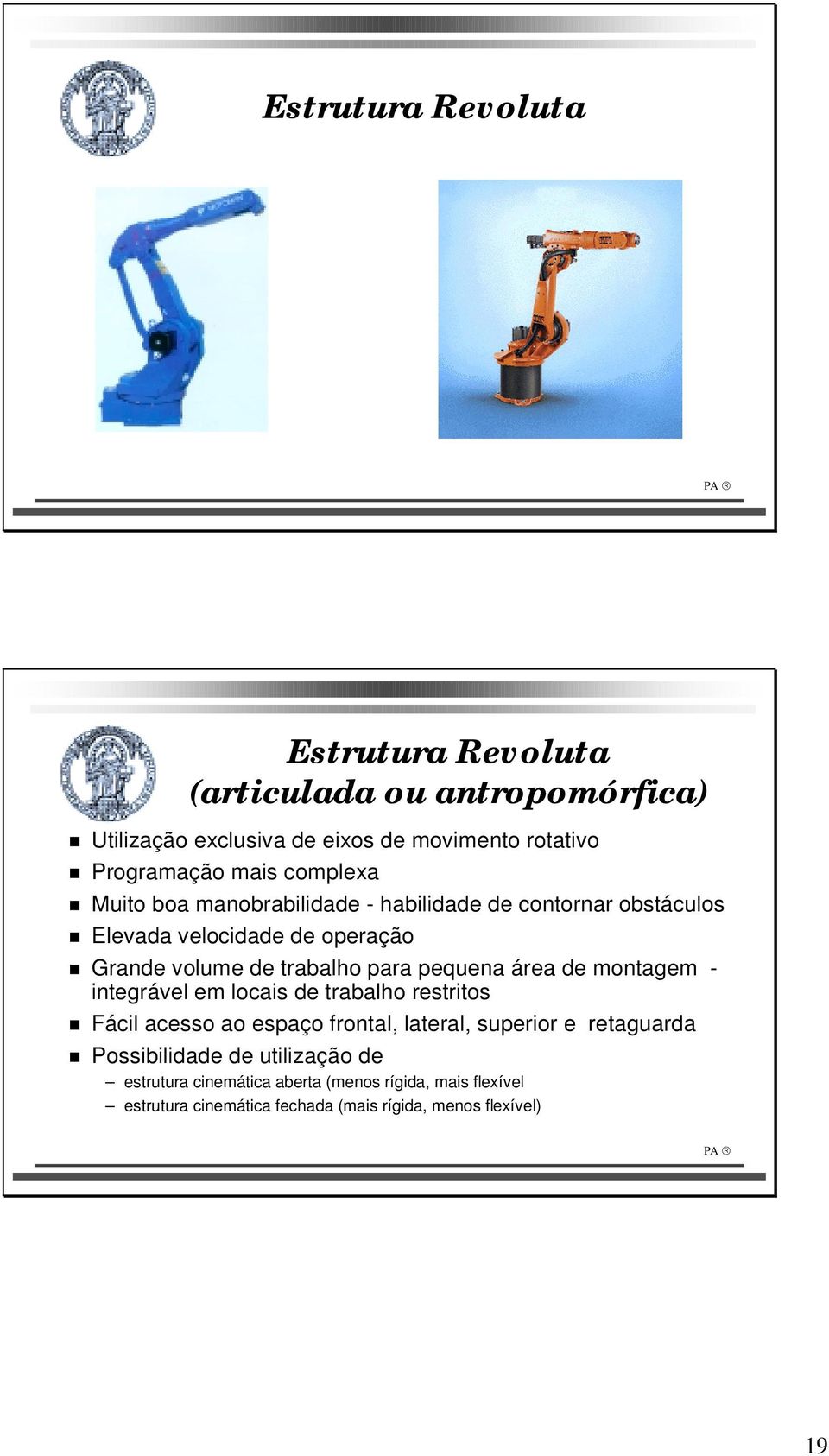 pequena área de montagem - integrável em locais de trabalho restritos Fácil acesso ao espaço frontal, lateral, superior e retaguarda