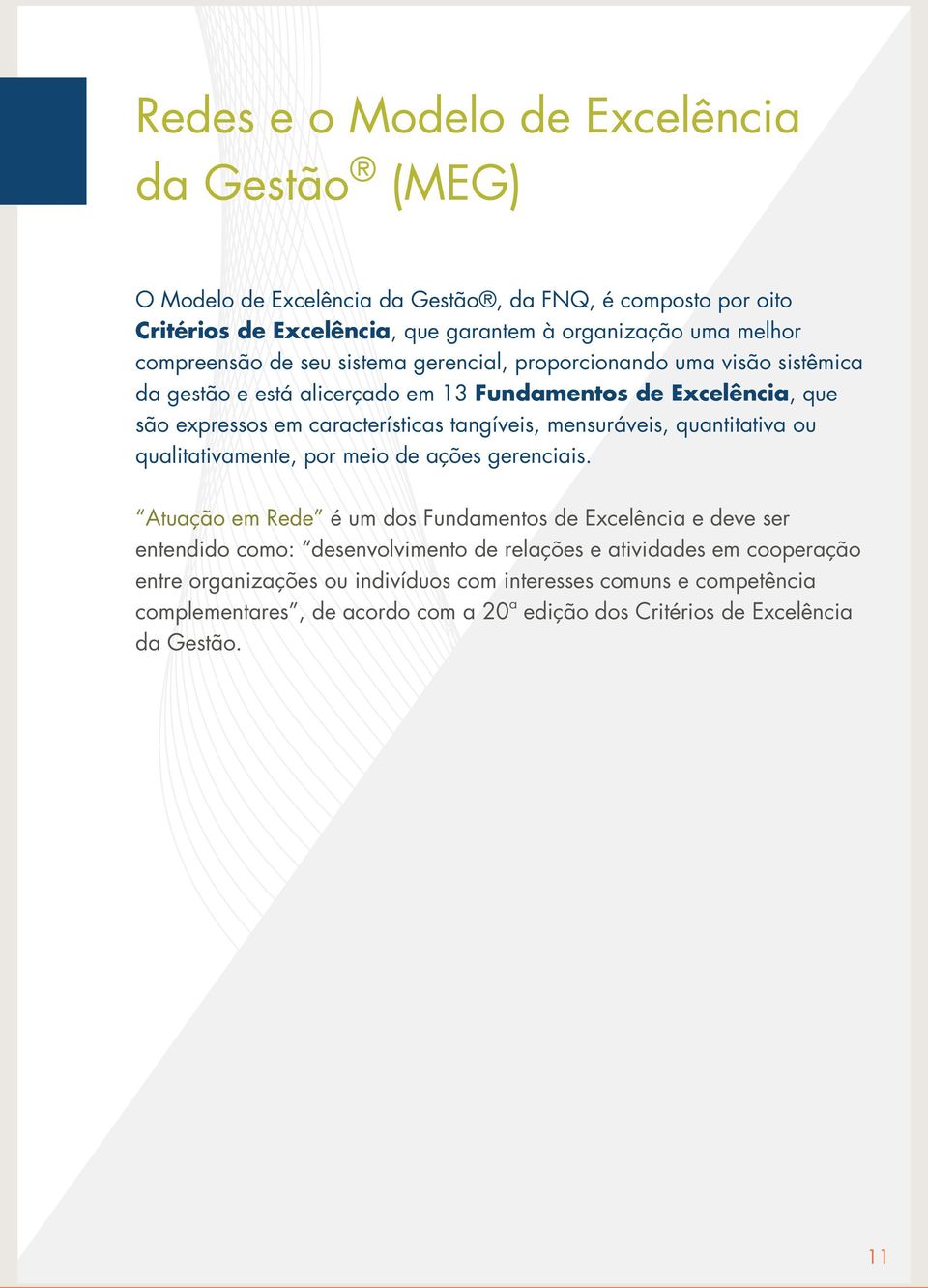 tangíveis, mensuráveis, quantitativa ou qualitativamente, por meio de ações gerenciais.